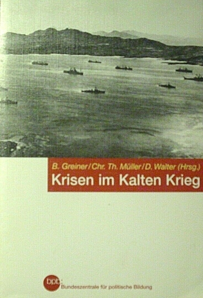 Krisen im Kalten Krieg - Studien zum Kalten Krieg Band 2 von B. Greiner, Chr. Th. Müller, D. Walter (Hrsg.)